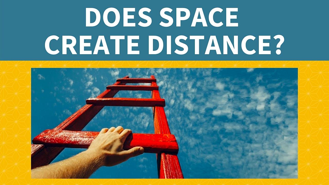 Does Space Create Distance How Expanding Consciousness Brings Us 